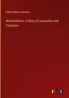 Wenderholme. A Story of Lancashire and Yorkshire - Hamerton, Philip Gilbert