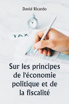 Sur les principes de l'économie politique et de la fiscalité - Ricardo, David