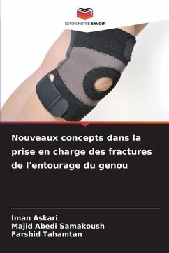 Nouveaux concepts dans la prise en charge des fractures de l'entourage du genou - Askari, Iman;Samakoush, Majid Abedi;Tahamtan, Farshid