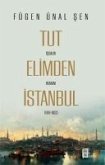 Tut Elimden Istanbul - Isgalin Romani 1918-1923