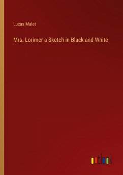 Mrs. Lorimer a Sketch in Black and White - Malet, Lucas