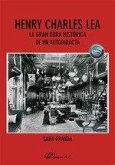 Henry Charles Lea. La gran obra histórica de un autodidacta Henry Charles Lea. La gran obra histórica de un autodidacta