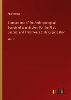 Transactions of the Anthropological Society of Washington. For the First, Second, and Third Years of its Organization