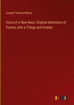 Voice of a New Race. Original Selections of Poems, with a Trilogy and Oration - Wilson, Joseph Thomas