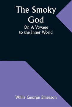The Smoky God; Or, A Voyage to the Inner World - Emerson, Willis George