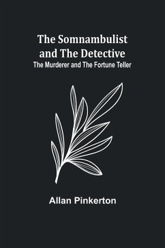 The Somnambulist and the Detective; The Murderer and the Fortune Teller - Pinkerton, Allan