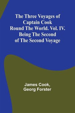 The Three Voyages of Captain Cook Round the World. Vol. IV. Being the Second of the Second Voyage - Cook, James; Forster, Georg