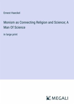 Monism as Connecting Religion and Science; A Man Of Science - Haeckel, Ernest