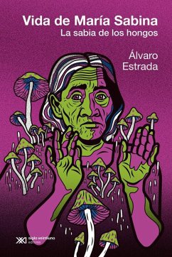 Vida de Maria Sabina. La sabia de los hongos