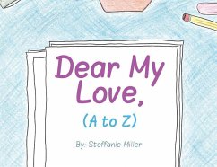 Dear My Love, (A to Z) - Miller, Steffanie