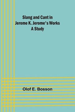 Slang and cant in Jerome K. Jerome's works - Bosson, Olof E