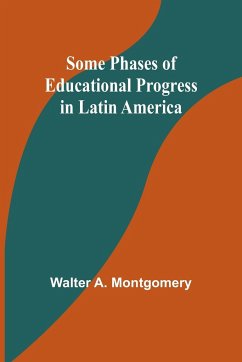 Some phases of educational progress in Latin America - Montgomery, Walter A.