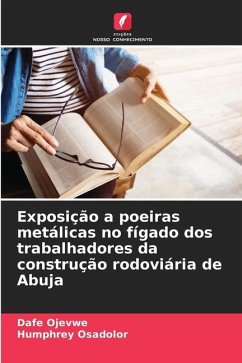 Exposição a poeiras metálicas no fígado dos trabalhadores da construção rodoviária de Abuja - Ojevwe, Dafe;Osadolor, Humphrey