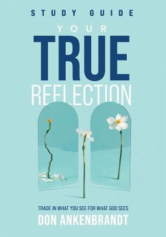 Your True Reflection Study Guide - Ankenbrandt, Don