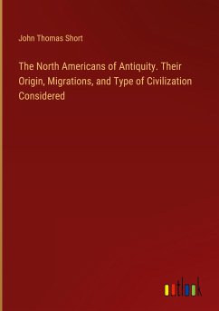 The North Americans of Antiquity. Their Origin, Migrations, and Type of Civilization Considered