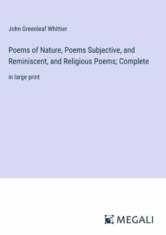 Poems of Nature, Poems Subjective, and Reminiscent, and Religious Poems; Complete - Whittier, John Greenleaf