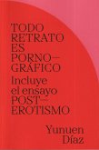 TODO RETRATO ES PORNOGRÁFICO: Incluye el ensayo POSTEROTISMO