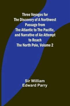 Three Voyages for the Discovery of a Northwest Passage from the Atlantic to the Pacific, and Narrative of an Attempt to Reach the North Pole, Volume 2 - Parry, William