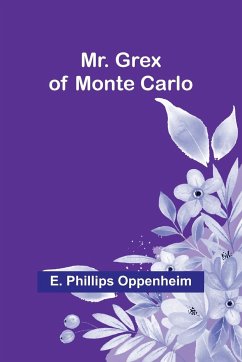 Mr. Grex of Monte Carlo - Oppenheim, E. Phillips