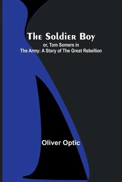 The Soldier Boy; or, Tom Somers in the Army - Optic, Oliver