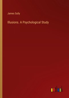 Illusions. A Psychological Study - Sully, James