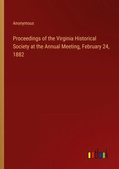 Proceedings of the Virginia Historical Society at the Annual Meeting, February 24, 1882 - Anonymous
