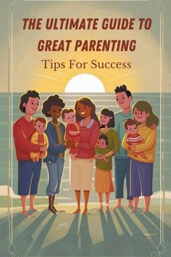 The Ultimate Guide to Great Parenting - Laura, Hagen