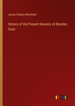 History of the Present Deanery of Bicester, Oxon - Blomfield, James Charles