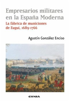 Empresarios militares en la España Moderna: La fábrica de municiones de Eugui, 1689-1766