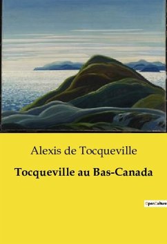 Tocqueville au Bas-Canada - De Tocqueville, Alexis