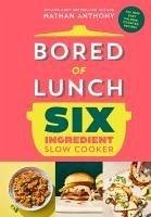 Cover Bored of Lunch Six Ingredient Slow Cooker