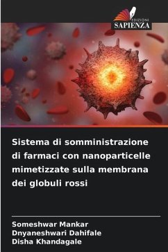 Sistema di somministrazione di farmaci con nanoparticelle mimetizzate sulla membrana dei globuli rossi - Mankar, Someshwar;Dahifale, Dnyaneshwari;Khandagale, Disha