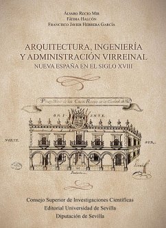 Cover Arquitectura, ingeniería y administración virreinal : Nueva España en el siglo XVIII