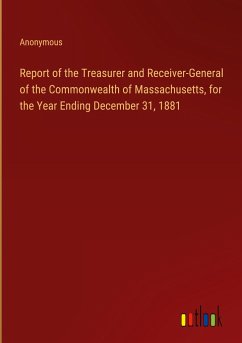 Report of the Treasurer and Receiver-General of the Commonwealth of Massachusetts, for the Year Ending December 31, 1881