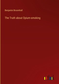 The Truth about Opium-smoking - Broomhall, Benjamin