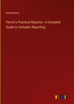 Pernin's Practical Reporter. A Complete Guide to Verbatim Reporting