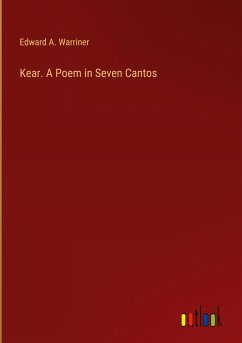 Kear. A Poem in Seven Cantos - Warriner, Edward A.