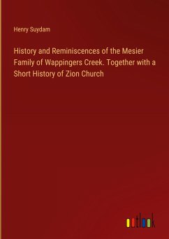 History and Reminiscences of the Mesier Family of Wappingers Creek. Together with a Short History of Zion Church - Suydam, Henry