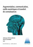 Argumentation, communication, outils numériques et transfert de connaissances Argumentation, communication, outils numériques et transfert de connaissances