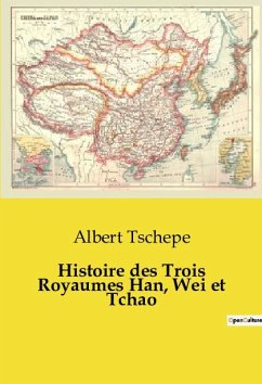 Histoire des Trois Royaumes Han, Wei et Tchao - Tschepe, Albert