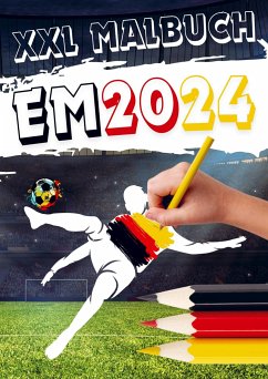 XXL Malbuch zur Fußball EM 2024: Kinder Malbuch Fußball Europameisterschaft 2024 in Deutschland   Das Fußball Geschenk für kleine Fußballfans - Hofmann, Johannes