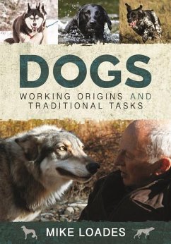 Dogs: Working Origins and Traditional Tasks - Loades, Mike