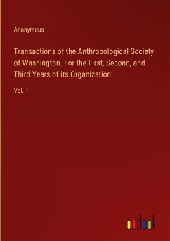 Transactions of the Anthropological Society of Washington. For the First, Second, and Third Years of its Organization - Anonymous