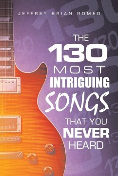 The 130 Most Intriguing Songs That You Never Heard - Romeo, Jeffrey Brian
