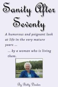 Sage and Sassy Reflections on the Golden Years ... by a Woman Who Is Living Them - Durden, Betty