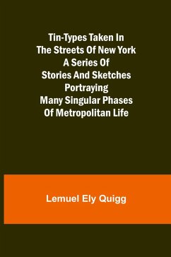 Cover Tin-Types Taken in the Streets of New York A Series of Stories and Sketches Portraying Many Singular Phases of Metropolitan Life