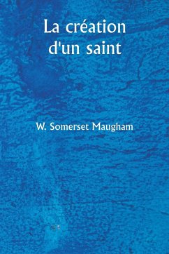 La création d'un saint - Maugham, W. Somerset