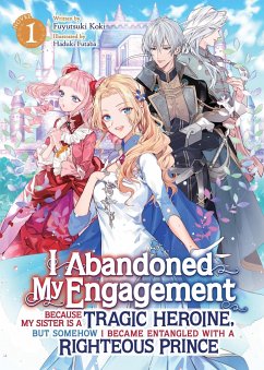 Cover I Abandoned My Engagement Because My Sister Is a Tragic Heroine, But Somehow I Became Entangled with a Righteous Prince (Light Novel) Vol. 1
