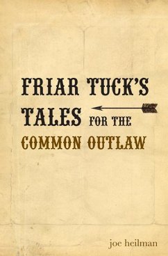 Friar Tuck's Tales for the Common Outlaw - Heilman, Joseph Patrick