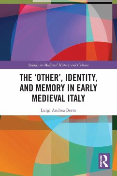 The 'Other', Identity, and Memory in Early Medieval Italy - Berto, Luigi Andrea